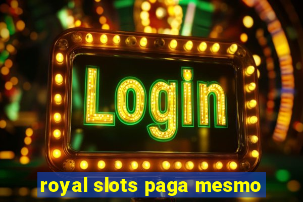 royal slots paga mesmo